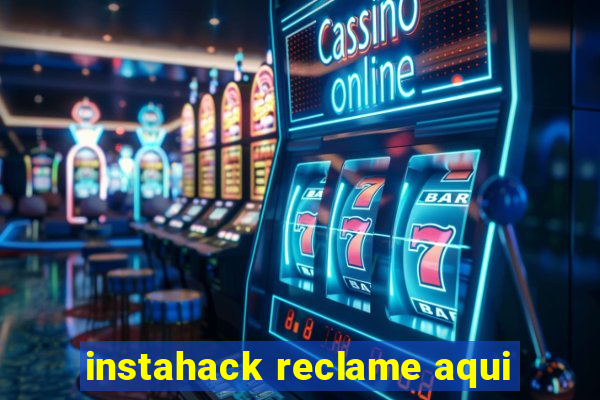 instahack reclame aqui